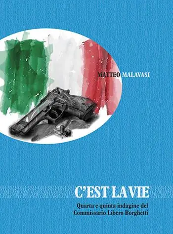 Vendita Finale C‘est la vie. Quarta e quinta indagine del commissario Libero Borghetti