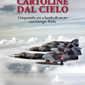Cartoline dal cielo. Cinquemila ore a bordo di un jet con Giorgio Riolo Promozione Esclusiva