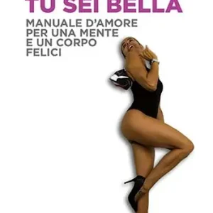 Tu sei bella. Manuale d‘amore per una mente e un corpo felici Reso Gratuito