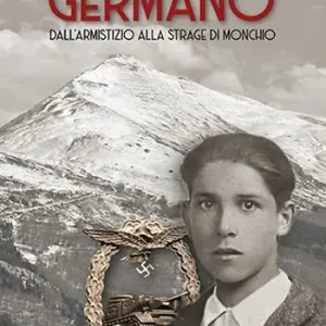 Germano. Dall‘armistizio alla strage di Monchio Nuovo Arrivo