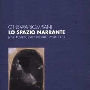Ultime Pezzi Lo spazio narrante. Jane Austen, Emily Bronte, Sylvia Plath