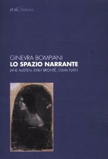 Ultime Pezzi Lo spazio narrante. Jane Austen, Emily Bronte, Sylvia Plath