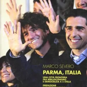 Ultimissimo Modello Parma, Italia. Una città frontiera fra berlusconismo e democrazia a 5 stelle