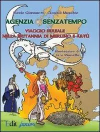 Agenzia Senzatempo. Viaggio irreale nella Britannia di Merlino a Artù Quantità Limitata