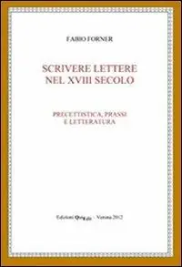 Compra Oggi Stesso Scrivere lettere nel XVIII secolo. Precettistica, prassi e letteratura