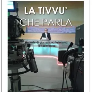 La tivvù che parla. Manuale di giornalismo televisivo (e radiofonico) Compra Online