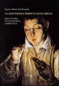 La giovinezza perduta di El Greco. Breve storia di una ricerca labirintica. Ediz. illustrata Offerta Limitata