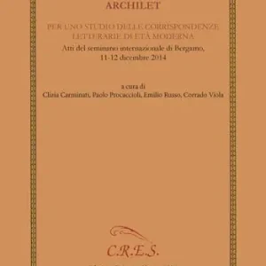 Pagamento Sicuro Archilet. Per uno studio delle corrispondenze letterarie di età moderna. Atti del seminario internazionale (Bergamo, 11-12 dicembre 2014)