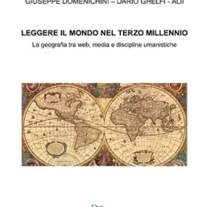 Leggere il mondo nel terzo millennio. La geografia tra web, media e discipline umanistiche Offerta Limitata