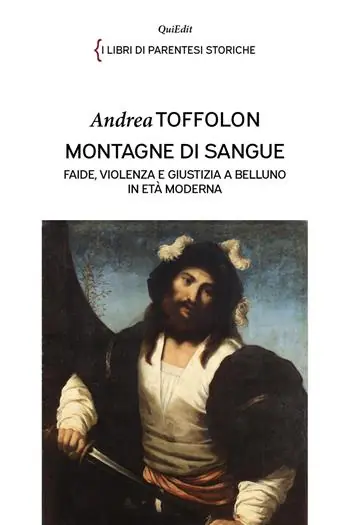 Montagne di sangue. Faide, violenza e giustizia a Belluno in età moderna Compra Oggi Stesso