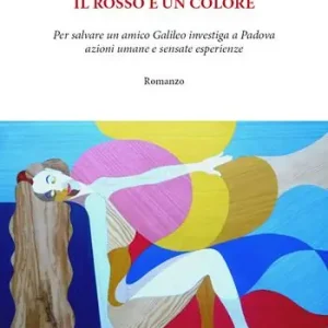 Il rosso è un colore. Per salvare un amico Galileo investiga a Padova azioni umane e sensate esperienze Prezzo Conveniente