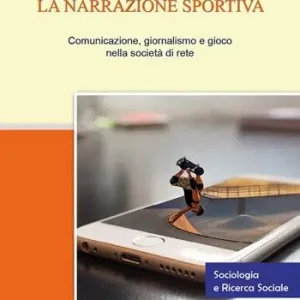 Prezzo Conveniente La narrazione sportiva. Comunicazione, giornalismo e gioco nella società di rete