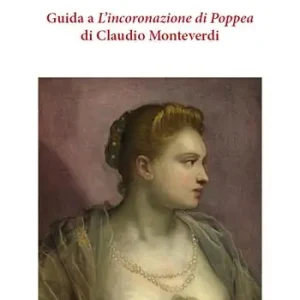 Prezzo Ridotto Guida a «L’incoronazione di Poppea» di Claudio Monteverdi