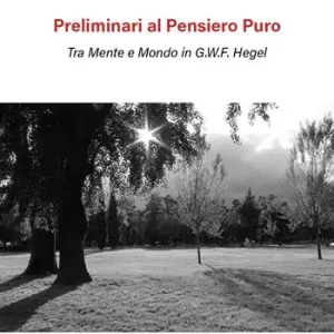 Preliminari al pensiero puro. Tra mente e mondo in G.W.F. Hegel Offerta