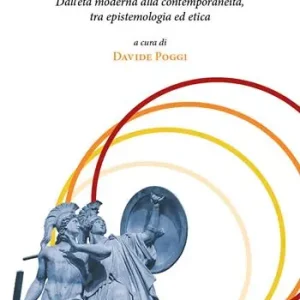 «In scienza e coscienza». Dall’età moderna alla contemporaneità, tra epistemologia ed etica Compra Adesso