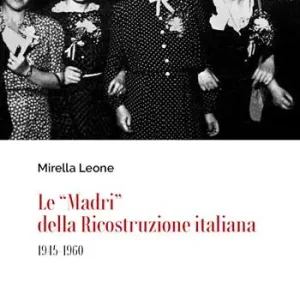 Le «Madri» della ricostruzione italiana (1945-1960) Subito Disponibile