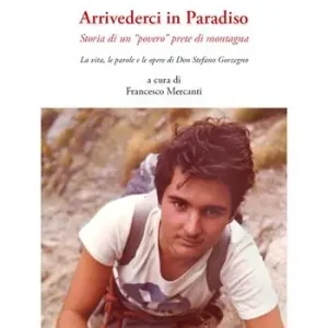 Novità Arrivederci in Paradiso. Storia di un «povero» prete di montagna