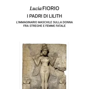 Compra Oggi Stesso I padri di Lilith. L‘immaginario maschile sulla donna fra streghe e femme fatale