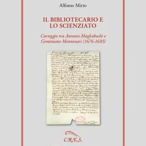 Ordina Subito Il bibliotecario e lo scienziato. Carteggio tra Antonio Magliabechi e Geminiano Montanari (1676–1685)