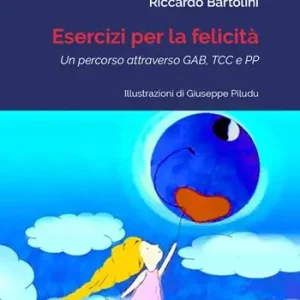 Esercizi per la felicità. Un percorso attraverso GAB, TCC e PP Direttamente Dal Produttore
