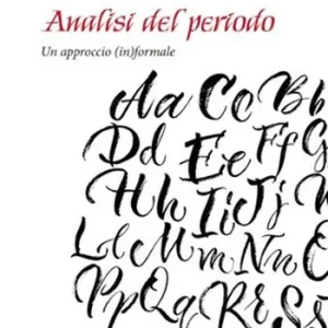 Analisi del periodo. Un approccio (in)formale. Per le Scuole superiori Direttamente Dal Produttore