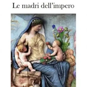 Le madri dell’impero Solo Oggi
