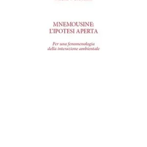 Mnemousine l’ipotesi aperta. Per una fenomenologia della interazione ambientale Spedito Oggi