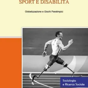 Sport e disabilità. Globalizzazione e giochi paralimpici Spedito Oggi