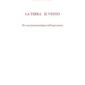 Acquista Ora La terra e il vento. Per una fenomenologia dell‘espressione