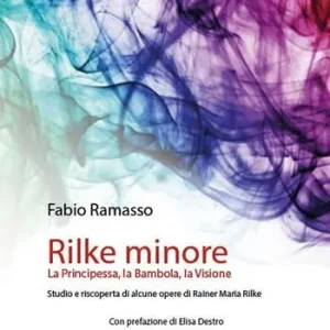 Acquista Ora Rilke minore. La Principessa, la Bambola, la Visione. Studio e riscoperta di alcune opere di Rainer Maria Rilke