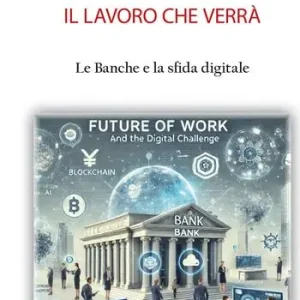 Il lavoro che verrà. Le banche e la sfida digitale Bestseller