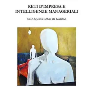 Soddisfatti O Rimborsati Reti d‘impresa e intelligenze manageriali. Una questione di karma