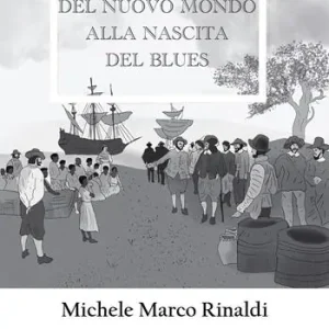 Dalla Conquista del nuovo mondo alla nascita del Blues Acquista Ora