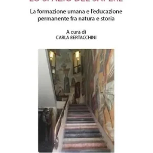 Esclusivo Lo spazio del sapere. La formazione umana e l’educazione permanente fra natura e storia