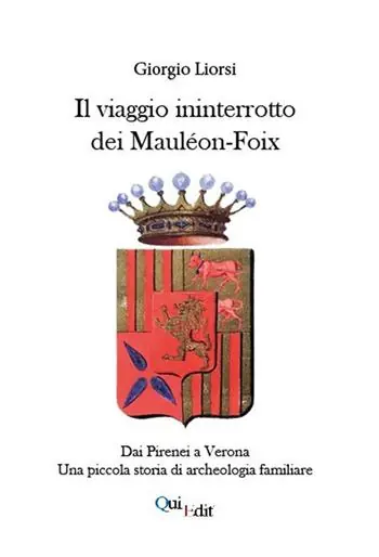 Il viaggio ininterrotto dei Mauléon-Foix. Dai Pirenei a Verona. Una piccola storia di archeologia familiare Economico