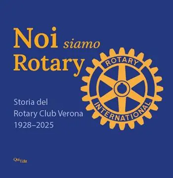 Saldi Noi siamo Rotary. Storia del Rotary Club Verona 1928-2025