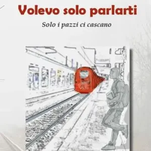 Volevo solo parlarti. Solo i pazzi ci cascano Consegna Rapida