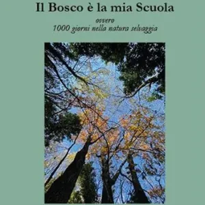 Compra Online Il bosco è la mia scuola. Ovvero 1000 giorni nella natura selvaggia