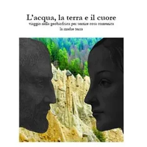 L‘acqua, la terra e il cuore. Viaggio nella geobiofisica per sentire cosa comunica la madre terra Offerta