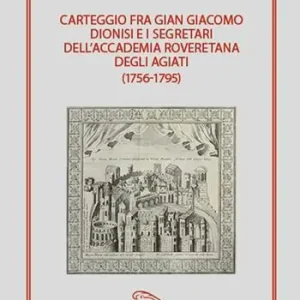 Carteggio fra Gian Giacomo Dionisi e i segretari dell’Accademia Roveretana degli Agiati (1756-1795) Prezzo Conveniente