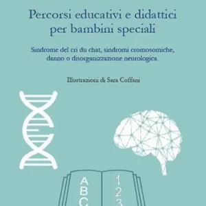 Percorsi educativi e didattici per bambini speciali. Sindrome del cri du chat, sindromi cromosomiche, danno o disorganizzazione neurologica Offerta Limitata