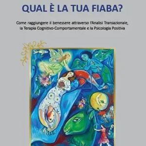 Spedizione Espresso Qual è la tua fiaba? Come raggiungere il benessere attreverso l‘analisi transazionale, terapia cognitivo-comportamentale, psicologia positiva