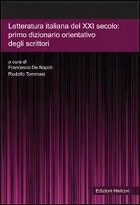Sconto Letteratura italiana del XXI secolo. Primo dizionario orientativo degli scrittori