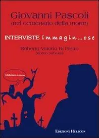 Giovanni Pascoli nel centenario della morte. Interviste immagin... ose Esclusivo