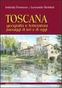 Toscana. Geografia e letteratura paesaggi di ieri e di oggi Novità