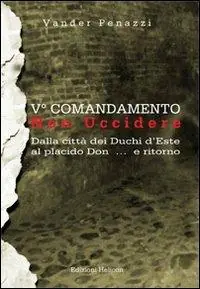 Promozione 5° comandamento... non uccidere. Dalla città dei duchi d‘Este al placido Don... e ritorno