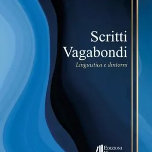 Scritti vagabondi. Linguistica e dintorni Subito Disponibile