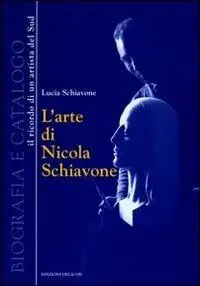 L‘arte di Nicola Schiavone. Biografia e catalogo. Il ricordo di un ritrattista del sud. Ediz. illustrata Pagamento Sicuro