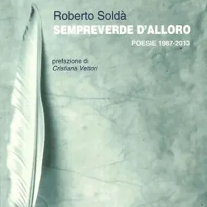 Ultime Pezzi Sempreverde d‘alloro. Poesie 1987-2013