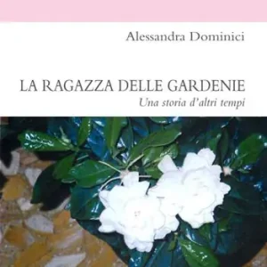 La ragazza delle gardenie. Una storia d‘altri tempi Ultimissimo Modello